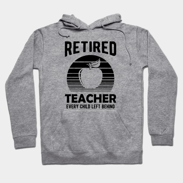 Retired Teacher Every Child Left Behind Hoodie by KC Happy Shop